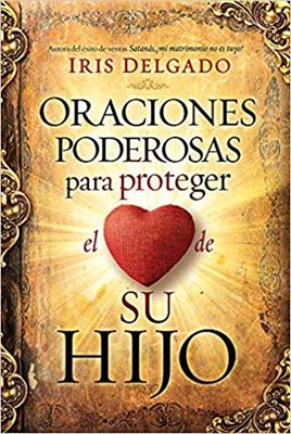 Oraciones Poderosas Para Proteger El Corazon De Su Hijo