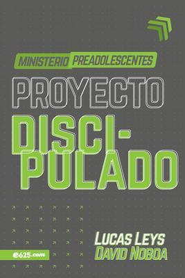 Proyecto Discipulado - Ministerio De Preadolescentes (Rústica)