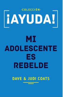 Ayuda! Mi Adolescente es Rebelde (Rústica)