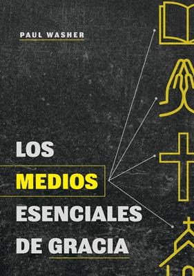 Los Medios Esenciales De la Gracia