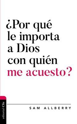 Por Qué Le Importa a Dios Con Quien Me Acuesto?
