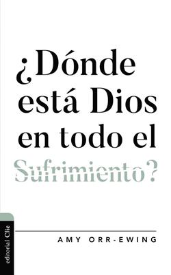 ¿Dónde Está Dios en Todo el Sufrimiento?