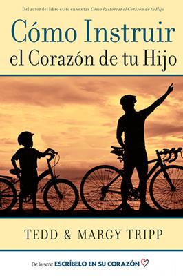 Cómo Instruir el Corazón de tu Hijo