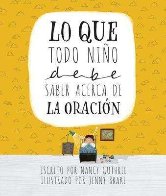 Todo lo Que un Niño debe Saber Acerca de la Oración