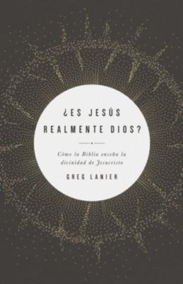 ¿Es Jesús Realmente Dios?