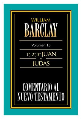 Comentario Al Nuevo Testamento Barclay : 1ª, 2ª, 3ª Juan y Judas (Rústica)