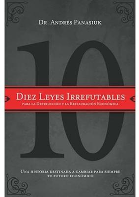 Diez Leyes Irrefutables Para La Destrucción y Restauración Económica