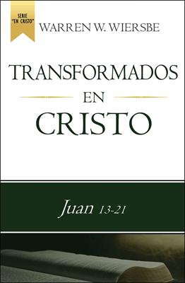 Transformados En Cristo/Juan 13-21 (Rústica) [Comentario]