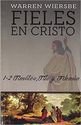 Fieles en Cristo (1 y 2 Timoteo, Tito, Filemon) (Rústica) [Comentario]