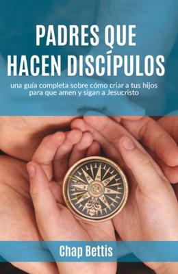 Padres Que Hacen Discípulos