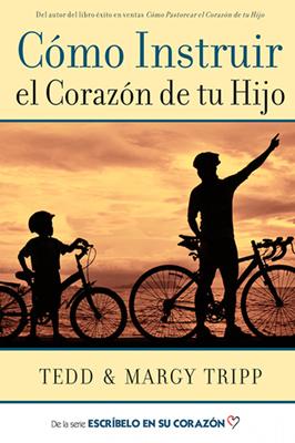 Cómo instruir el corazón de tu hijo