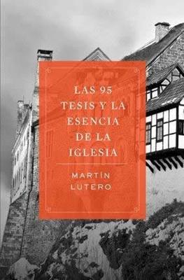95 Tesis Y La Esencia De La Iglesia,Las