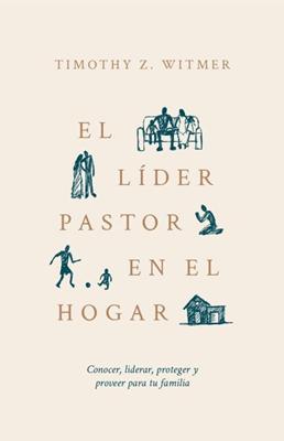 El Líder Pastor en el Hogar