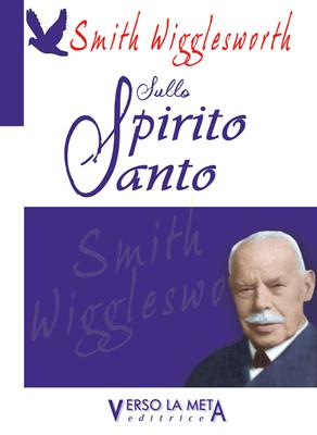 Smith Wigglesworth sullo Spirito Santo