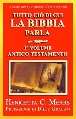 Tutto ciò di cui la Bibbia parla - 1° Volume - Antico Testamento