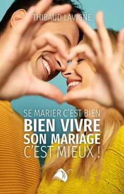 Se marier c’est bien, bien vivre son mariage c’est mieux !