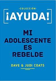 ¡Ayuda! Mi Adolescente es Rebelde (Rústica) [Mini Libro]