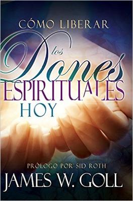 Cómo Liberar los Dones Espirituales Hoy