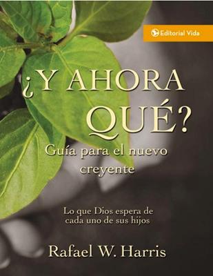 ¿Y Ahora Qué? Guía Para El Nuevo Creyente