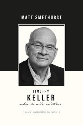 Timothy Keller sobre la Vida Cristiana