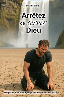 Arrêtez de servir Dieu