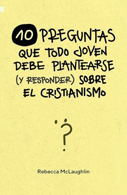 10 Preguntas que Todo Joven debe Plantearse (y Responder) sobre el Cristianismo