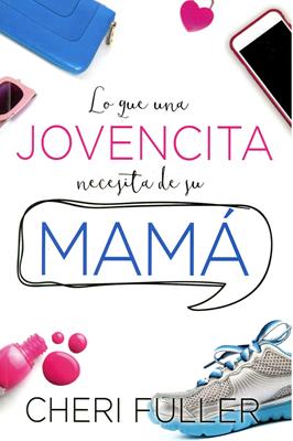 Lo que una Jovencita Necesita Su Mamá