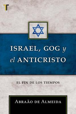 Israel Gog Y El Anticristo: El Fin De Los Tiempos