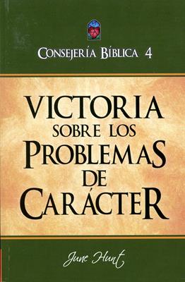 Consejería Bíblica 4 - Victoria sobre los problemas de carácter (Rústica) [Libro]