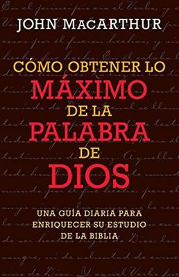 Cómo Obtener Lo Máximo De La Palabra De Dios (Rústica)
