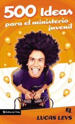 500 Ideas Para El Ministerio Juvenil (Rústica)