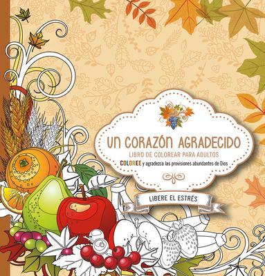 Un Corazón Agradecido: Coloree y Agradezca a Dios Por Sus Abundantes Provisiones (Rústica)