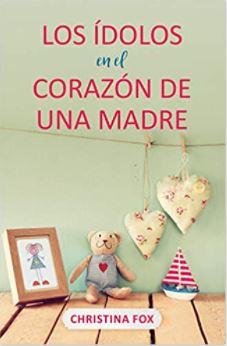 Los Ídolos en el Corazón de una Madre