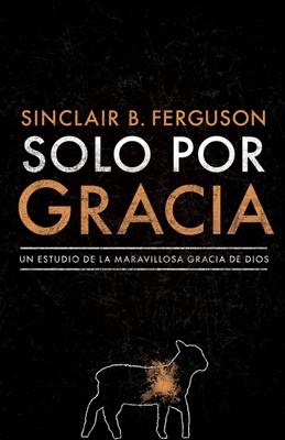 Solo por Gracia (Rústica) [Libro]