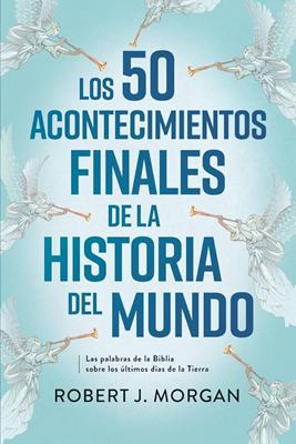 Los 50 Acontecimientos Finales de la Historia del Mundo