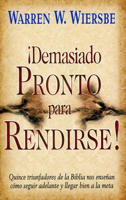 ¡Demasiado Pronto para Rendirse!