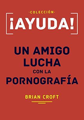 ¡AYUDA! Un Amigo Lucha con la Pornografía (Rústica) [Mini Libro]