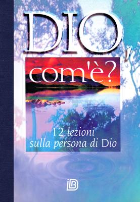Dio, com'è? - 12 lezioni sulla persona di Dio (Brossura)