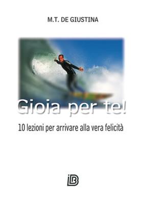Gioia per te - 10 lezioni per arrivare alla vera felicità (Brossura)