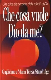 Che cosa vuole Dio da me? Una guida alla scoperta della volontà di Dio