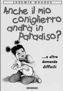 Anche il mio coniglietto andrà in paradiso? ...e altre domande difficili
