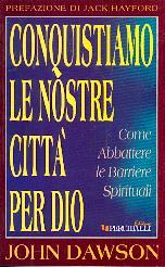 Conquistiamo le nostre città per Dio - Come abbattere le barriere spirituali
