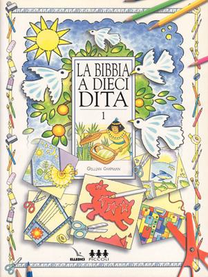 La Bibbia a 10 dita - Vol. 1 - Idee per lavoretti per fanciulli di 6-12 anni
