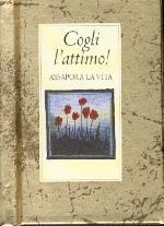 Cogli l'attimo! Assapora la vita