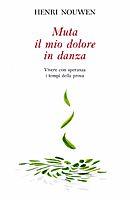 Muta il mio dolore in danza - Vivere con speranza i tempi della prova