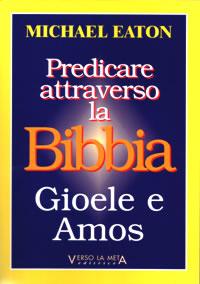 Predicare attraverso la Bibbia - Gioele e Amos (Brossura)