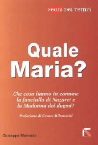 Quale Maria? Che cosa hanno in comune la fanciulla di Nazareth e la Madonna dei dogmi? (Brossura)