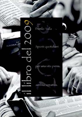 Il libro del 2009 - Spunti quotidiani per una vita piena, serena, creativa.