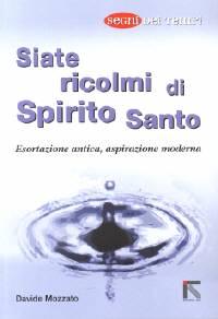 Siate ricolmi di Spirito santo - Esortazione antica, aspirazione moderna