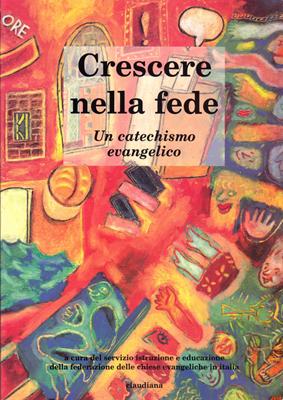 Crescere nella fede - Un catechismo evangelico - Manuale per lo studente